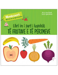 MONTESSORI: LIBRI IM I PARE I KOPSHTIT TE FRUTAVE DHE PERIMEVE